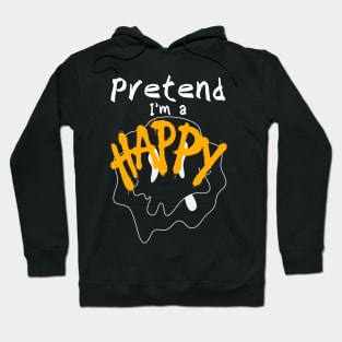 pretend i'm a happy Hoodie